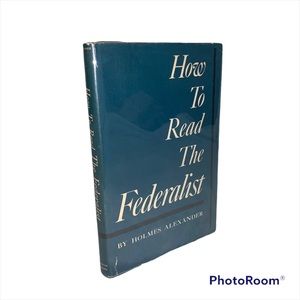 How to Read The Federalist by Holmes Alexander
